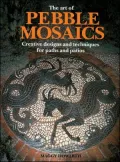 Pebble Mosaics : Creative Designs and Techniques for Paths, Patios and Walls