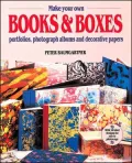 How to Make Your Own Books and Boxes; Portfolios, Photograph Albums and Decorative Papers