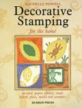 Decorative Stamping for the Home : On Card, Paper, Plaster, Wood, Fabric, Glass, Metal and Ceramics