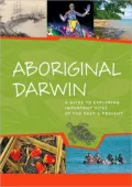 Aboriginal Darwin: A Guide to Important Places of the Past And Present