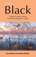 Thinking Black: William Cooper and the Australian Aborigines' League