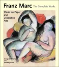 Franz Marc, The Complete Works: Volume 2: Works on Paper, Postcards, Decorative Arts, and Sculpture