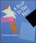 Slap in the Face! : Futurists in Russia
