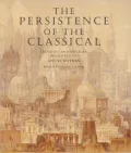 Persistence of the Classical: Essays on Architecture Presented to David Watkin