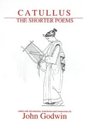 Catullus: The Shorter Poems