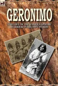 Geronimo: The Life of the Famous Apache Warrior in His Own Words