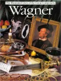 Wagner (The Illustrated Lives of the Great Composers Series)
