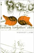 Finding Forgotten Cities: How the Indus Civilization was Discovered