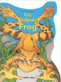 Egg, Tadpole, Frog : Egg, Tadpole, Frog
