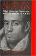 A Question of Rites: Friar Domingo Navarrete and the Jesuits in China
