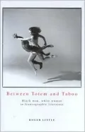Between Totem and Taboo: Black Man, White Woman in Francographic Literature