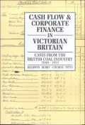 Cash Flow & Corporate Finance in Victorian Britain Cases from the British Coal Industry, 186...
