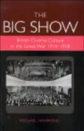 Big Show : British Cinema Culture in the Great War (1914-1918)