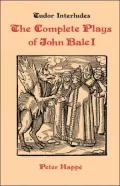 The Complete Plays Of John Bale 1, Vol. 1