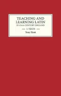 Teaching and Learning Latin in 13th Century England, Vol 1: Texts