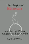 The Origins of Beowulf: and the Pre-Viking Kingdom of East Anglia