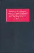 Drama and the Performing Arts in Pre-Cromwellian Ireland: A Repertory of Sources and Documents from the Earliest Times until c.1642