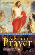 Adventures in Prayer: Reflection on St Teresa of Avila, St John of the Cross And St Therese of Lisieux