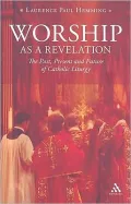 Worship as a Revelation: The Past Present and Future of Catholic Liturgy