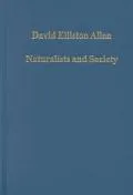 Naturalists and Society: The Culture of Natural History in Britain,1700-1900
