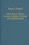 Later Roman Egypt Society, Religion, Economy and Administration