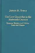 The Low Countries in the Sixteenth Century: Erasmus, Religion and Politics, Trade and Finance