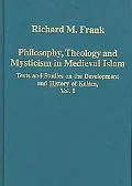 Philosophy, Theology And Mysticism in Medieval Islam Texts And Studies on the Development An...