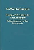 Decline and Change in Late Antiquity: Religion, Barbarians and their Historiography
