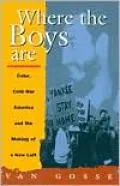 Where the Boys Are: Cuba, Cold War America, and the Making of a New Left