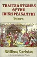 Traits and Stories of the Irish Peasantry, Vol. 1