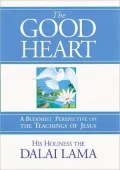 The Good Heart: A Buddhist Perspective on the Teachings of Jesus