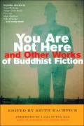 You Are Not Here and Other Works of Buddhist Fiction