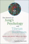 Essence of Jung's Psychology and Tibetan Buddhism: Western and Eastern Paths to the Heart