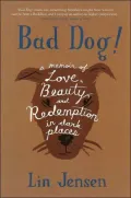 Bad Dog!: A Memoir of Love, Beauty, and Redemption in Dark Places