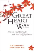 The Great Heart Way: How To Heal Your Life and Find Self-Fulfillment