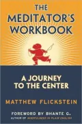 The Meditator's Workbook: A Journey to the Center