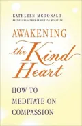 Awakening the Kind Heart: How to Meditate on Compassion