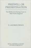 Freewill or Predestination: The Battle over Saving Grace in Mid- Tudor England