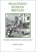Imagining Roman Britain: Victorian Responses to a Roman Past