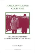 Harold Wilson's Cold War: The Labour Government and East-West Politics, 1964-1970