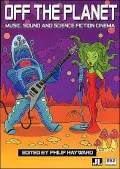 Off the Planet: Music, Sound and Science Fiction Cinema