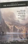 The Wilderness Journeys : My Boyhood and Youth - First Summer in the Sierra - 1000 Mile Walk - Stickeen - Travels in Alaska