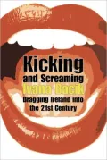 Kicking and Screaming: Dragging Ireland Into the 21st Century