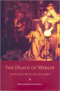 The Death of Merlin: Arthurian Myth and Alchemy