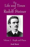 The Life and Times of Rudolf Steiner: Volume 1: People and Places