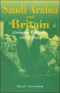 Saudi Arabia and Britain: Changing Relations, 1939-1953