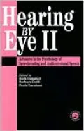 Hearing by Eye II Advances in the Psychology of Speechreading and Auditory-Visual Speech