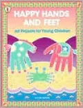 Happy Hands and Feet: Art Projects for Young Children