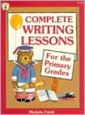 Complete Writing Lessons for the Primary Grades