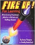 Fire up! for Learning: Active Learning Projects and Activities to Motivate and Challenge Students